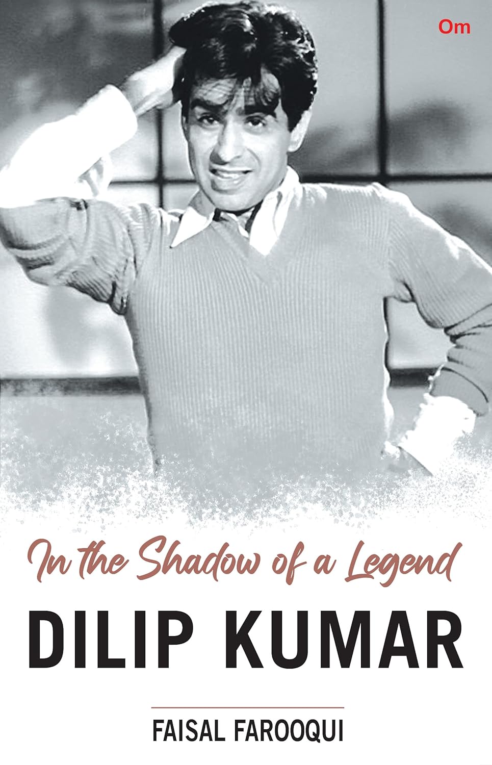 In the shadow of a Legend -- Dilip Kumar By Faisal Farooqui