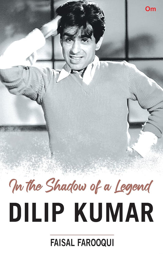 In the shadow of a Legend -- Dilip Kumar By Faisal Farooqui