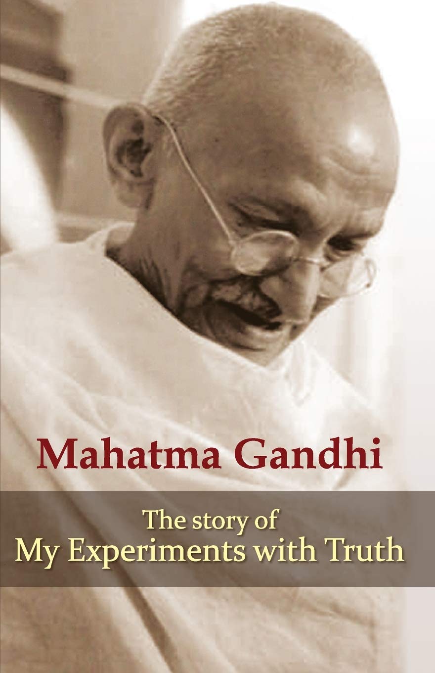 Mahatma Gandhi - The Story of My Experiments with Truth