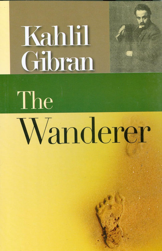 The Wanderer -- Kahlil Gibran